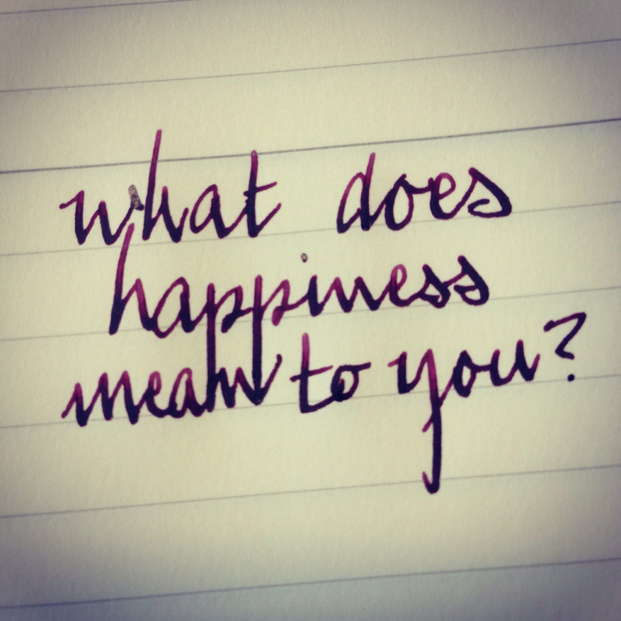 What does happiness mean to you?