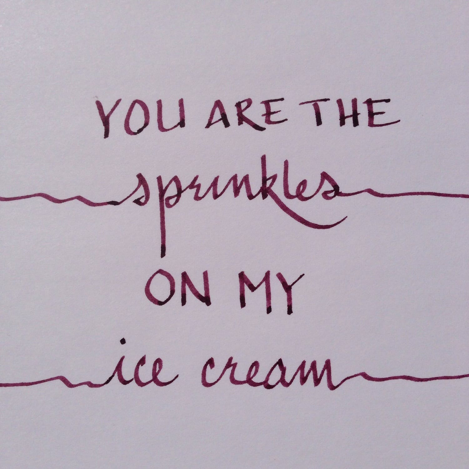 You are the sprinkles on my ice cream